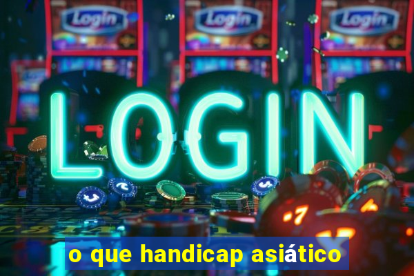 o que handicap asiático